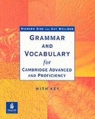 Cover Art for 9780582419636, Grammar and Vocabulary for Cambridge Advanced and Proficiency: With Key by Richard Side, Guy Wellman