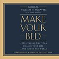 Cover Art for 9781478969679, Make Your Bed: Little Things That Can Change Your Life... and Maybe the World by Admiral William H. McRaven