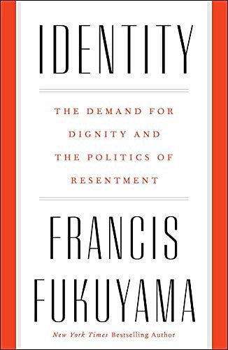 Cover Art for 9780374129293, Identity: The Demand for Dignity and the Politics of Resentment by Francis Fukuyama