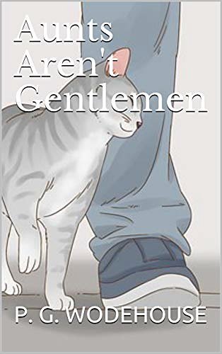 Cover Art for B08FCJSX5K, Aunts Aren't Gentlemen by P. G. Wodehouse