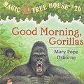 Cover Art for 9781439589465, Good Morning, Gorillas by Mary Pope Osborne