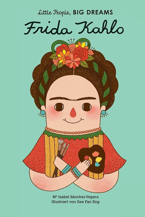 Cover Art for 9783458177975, Frida Kahlo: Little People, Big Dreams. Deutsche Ausgabe by Isabel Sánchez Vegara