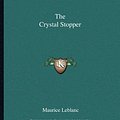 Cover Art for 9781162692050, The Crystal Stopper by Maurice LeBlanc