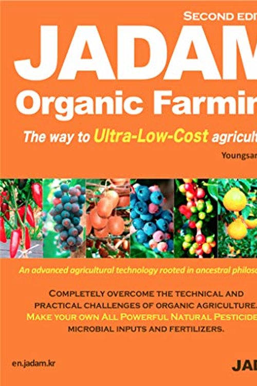 Cover Art for 9788989220206, JADAM Organic Farming: ULTRA Powerful Pest and Disease Control Solution, Make all-Natural Pesticide, The way to Ultra-Low-Cost agriculture! by Youngsang Cho