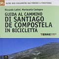 Cover Art for 9788861891098, Guida al cammino di Santiago de Compostela in bicicletta. Oltre 800 chilometri dai Pirenei a Finisterre by Mariacarla Castagna, Riccardo Latini