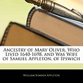 Cover Art for 9781141625499, Ancestry of Mary Oliver, Who Lived 1640-1698, and Was Wife of Samuel Appleton, of Ipswich by William Sumner Appleton