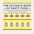 Cover Art for 9781743794647, The Ultimate Book of Party FoodMaster The Art of Entertaining by Melanie Dupuis