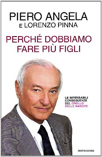 Cover Art for 9788804580942, Perché dobbiamo fare più figli by Piero Angela, Lorenzo Pinna