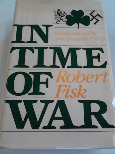 Cover Art for 9780233975146, In Time of War: Ireland, Ulster and the Price of Neutrality, 1939-45 by Robert Fisk