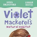 Cover Art for 9781925126723, Violet Mackerel's Natural Habitat by Anna Branford