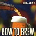 Cover Art for 9780937381885, How to Brew: Everything You Need to Know to Brew Beer Right the First Time by John J. Palmer