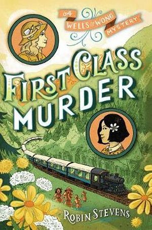 Cover Art for 9781481422185, First Class Murder (Wells & Wong Mystery) by Robin Stevens