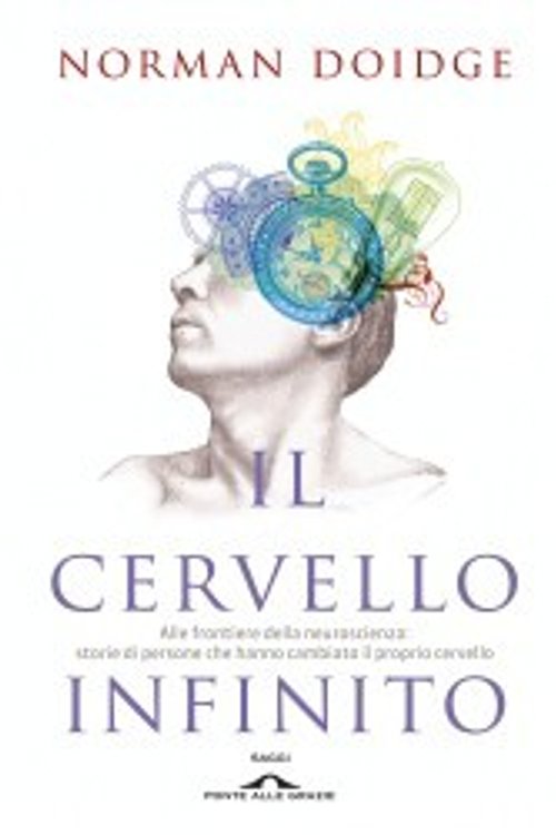 Cover Art for 9788868331573, Il cervello infinito. Alle frontiere della neuroscienza: storie di persone che hanno cambiato il proprio cervello by Norman Doidge