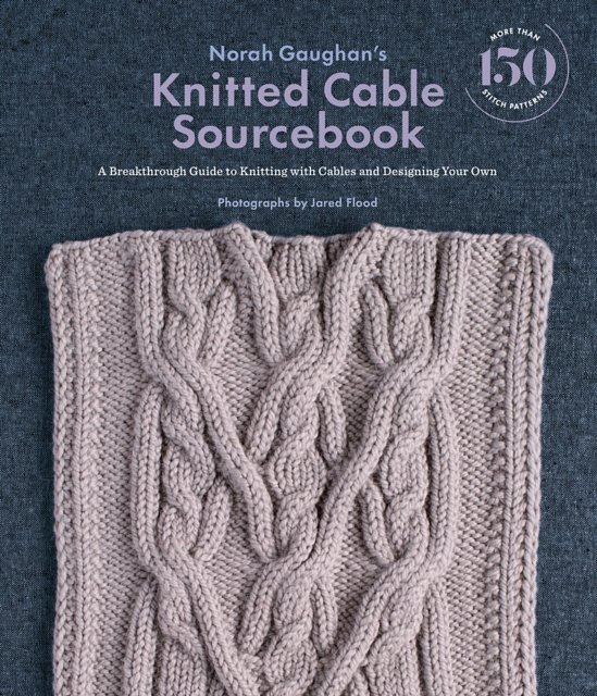 Cover Art for 9781419722394, Norah Gaughan's Knitted Cable Sourcebook: A Breakthrough Guide to Knitting with Cables and Designing Your Own by Norah Gaughan