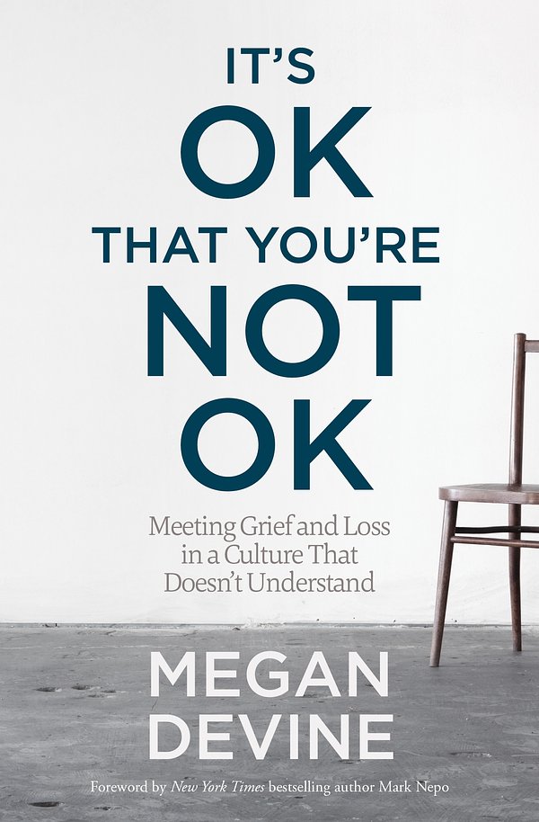 Cover Art for 9781622039074, It's Ok That You're Not Ok: Meeting Grief and Loss in a Culture That Doesn't Understand by Megan Devine