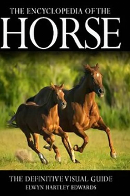 Cover Art for 9780756660031, The Encyclopedia of the Horse: The Definitive Visual Guide by Edwards, Elwyn Hartley