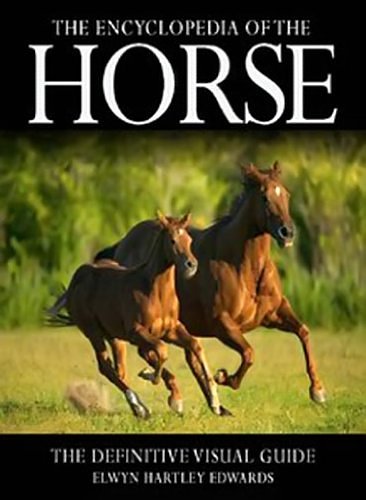 Cover Art for 9780756660031, The Encyclopedia of the Horse: The Definitive Visual Guide by Edwards, Elwyn Hartley