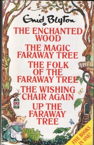 Cover Art for 9780091753146, Five Books in One: The Enchanted Wood / The Magic Faraway Tree / The Folk of the Faraway Tree / The Wishing Chair Again / Up the Faraway Tree by Enid Blyton