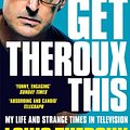 Cover Art for 9781509880409, Gotta Get Theroux This by Louis Theroux