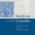 Cover Art for 9780521844550, Medicine in the Crusades: Warfare, Wounds and the Medieval Surgeon by Piers D. Mitchell