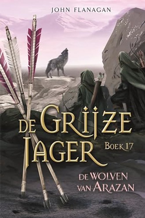Cover Art for 9789025778019, De wolven van Arazan (De Grijze Jager) by John Flanagan