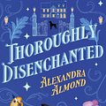 Cover Art for 9781460766040, Thoroughly Disenchanted by 
                                            
                            Alexandra Almond                        
                                    