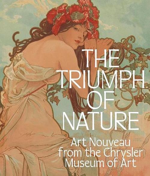 Cover Art for 9781913875428, The Triumph of Nature: Art Nouveau from the Chrysler Museum of Art by DeWitt, Lloyd, Needell, Carolyn Swan, Weisberg, Gabriel P.