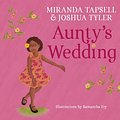 Cover Art for 9781761060045, Aunty's Wedding by Emma Woolley, Miranda Tapsell, Joshua Tyler, Samantha Campbell