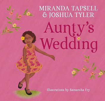 Cover Art for 9781761060045, Aunty's Wedding by Emma Woolley, Miranda Tapsell, Joshua Tyler, Samantha Campbell