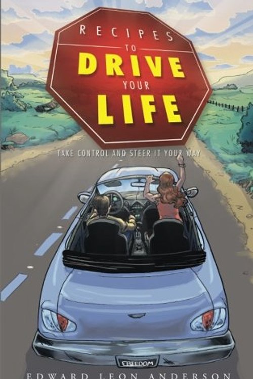 Cover Art for 9781496947765, Recipes to Drive Your Life: Take Control and Steer It Your Way by Edward Leon Anderson
