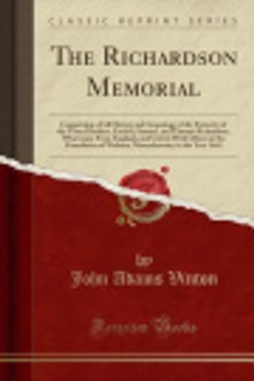 Cover Art for 9780282556259, The Richardson Memorial: Comprising a Full History and Genealogy of the Posterity of the Three Brothers, Ezekiel, Samuel, and Thomas Richardson, Who ... of Woburn, Massachusetts, in the Year 1641 by John Adams Vinton