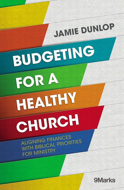 Cover Art for 9780310093862, Budgeting For A Healthy Church: Aligning Finances With Biblical Priorities For Ministry by Jamie Dunlop