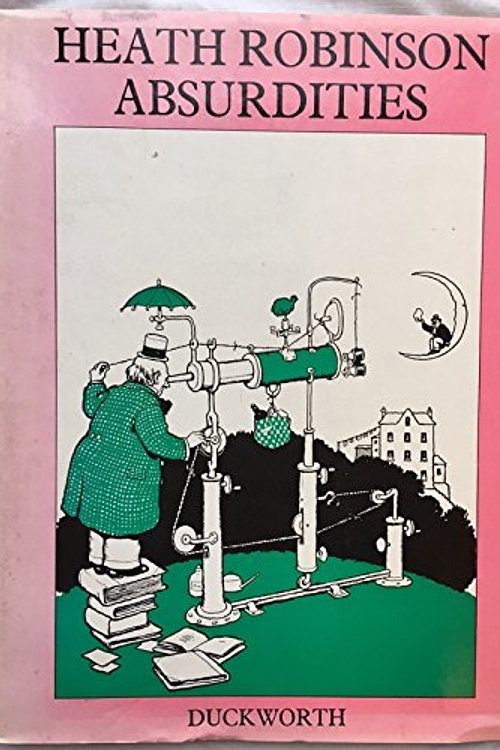 Cover Art for 9780715609200, Heath Robinson Absurdities by Heath Robinson, W.