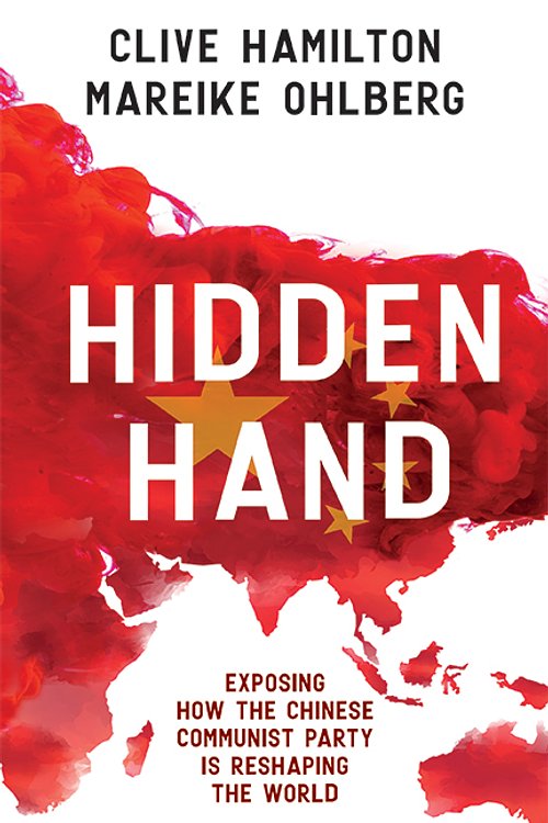 Cover Art for 9781743795576, Hidden Hand: Exposing How The Chinese Communist Party Is Reshaping The World by Clive Hamilton, Mareike Ohlberg