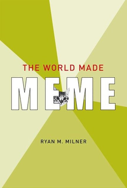 Cover Art for 9780262034999, The World Made MemePublic Conversations and Participatory Media by Ryan M. Milner