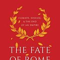 Cover Art for 9780691166834, The Fate of RomeClimate, Disease, and the End of an Empire by Kyle Harper