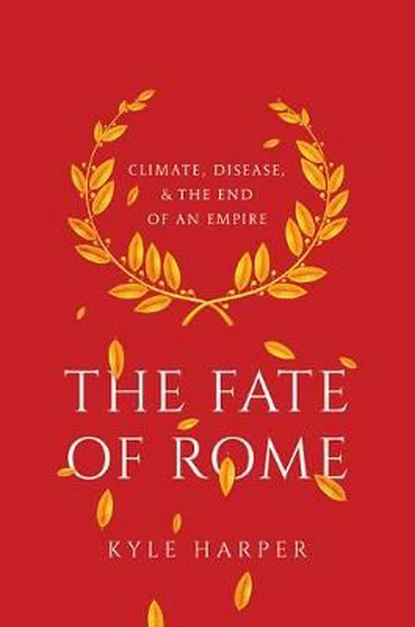 Cover Art for 9780691166834, The Fate of RomeClimate, Disease, and the End of an Empire by Kyle Harper