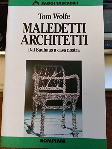 Cover Art for 9788845204364, Maledetti architetti. Dal Bauhaus a casa nostra by Tom Wolfe