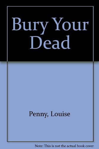 Cover Art for 9781445008950, Bury Your Dead by Louise Penny