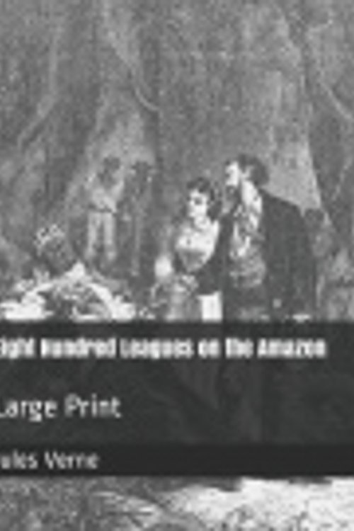 Cover Art for 9781089988526, Eight Hundred Leagues on the Amazon by Jules Verne