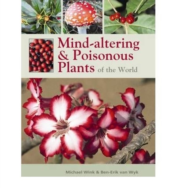 Cover Art for 9781875093717, Mind-altering and Poisonous Plants of the World by Van Wyk, Ben-Erik, Micheal Wink