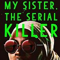 Cover Art for 9781786495976, My Sister, the Serial Killer by Oyinkan Braithwaite