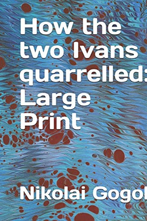 Cover Art for 9781090582263, How the Two Ivans Quarrelled: Large Print by Nikolai Gogol