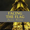 Cover Art for 9781519662958, Facing the Flag by Jules Verne