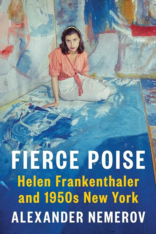 Cover Art for 9780525560180, Fierce Poise: Helen Frankenthaler and 1950s New York by Alexander Nemerov