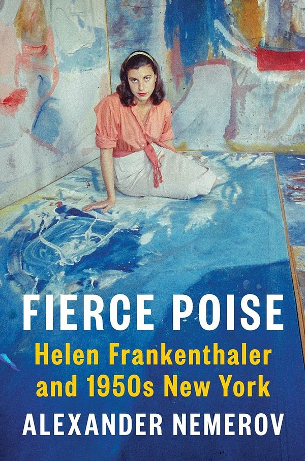 Cover Art for 9780525560180, Fierce Poise: Helen Frankenthaler and 1950s New York by Alexander Nemerov