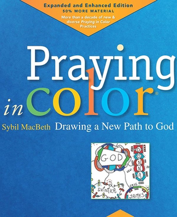 Cover Art for 9781640601642, Praying in Color: Drawing a New Path to God, Volume 1: Expanded and Enhanced Edition by Sybil Macbeth