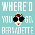 Cover Art for 9780316333603, Where'd You Go, Bernadette by Maria Semple