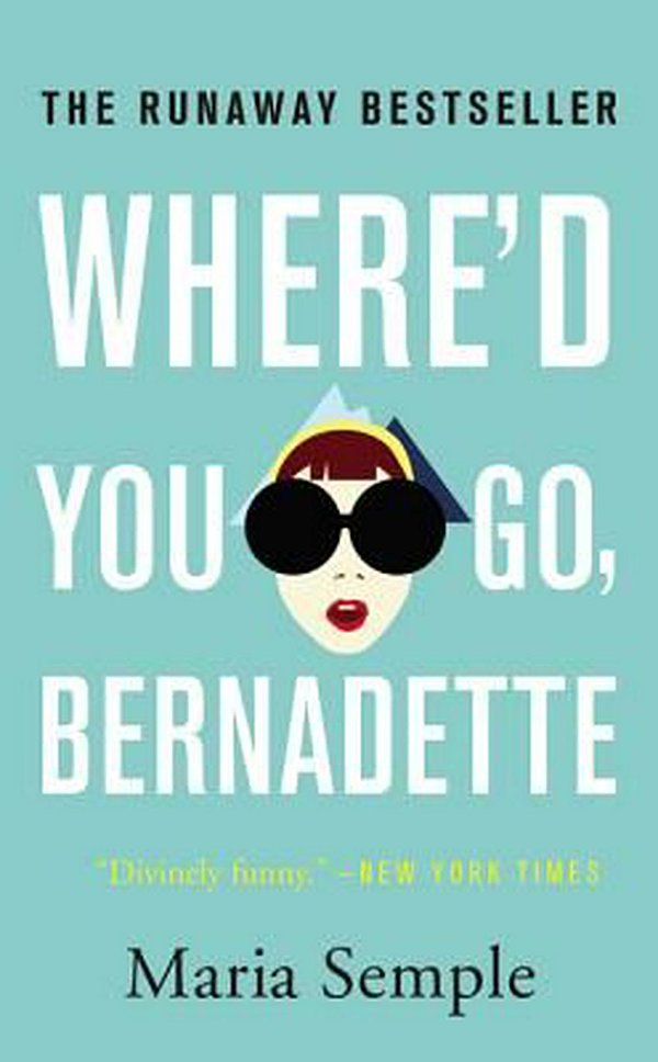 Cover Art for 9780316333603, Where'd You Go, Bernadette by Maria Semple