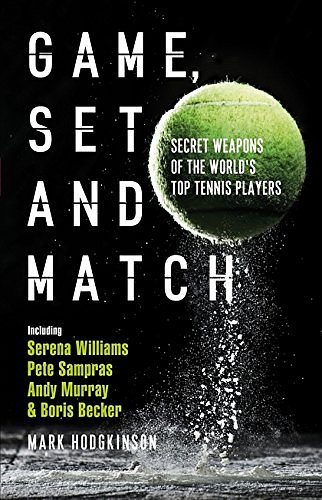 Cover Art for 9781472922625, Game, Set and MatchSecret Weapons of the World's Top Tennis Players by Mark Hodgkinson